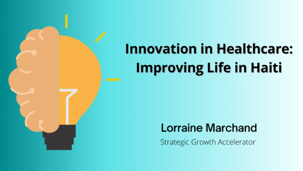 Innovation in Healthcare: Improving Life in Haiti