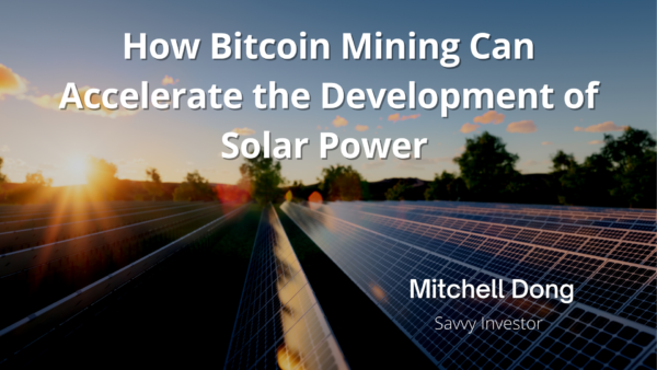 How Bitcoin Mining Can Accelerate the Development of Solar Power