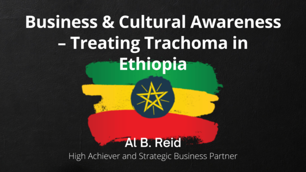 Business & Cultural Awareness – Treating Trachoma in Ethiopia