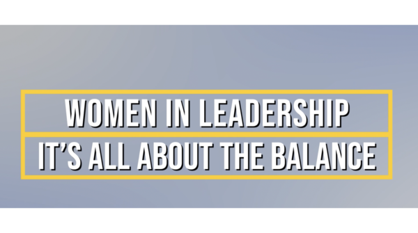 Women in Leadership- It’s All About the Balance