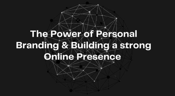 The Power of Personal Branding & Building a Strong Online Presence