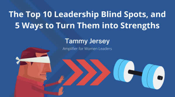 The Top 10 Leadership Blind Spots, and 5 Ways to Turn Them into Strengths