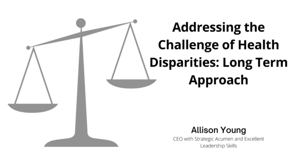 Addressing the Challenge of Health Disparities: Long Term Approach