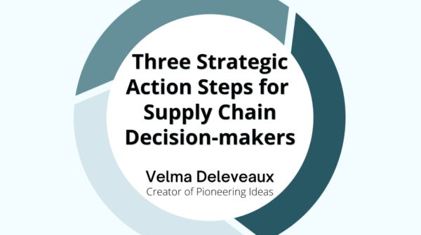 Three strategic action steps for supply chain decision-makers
