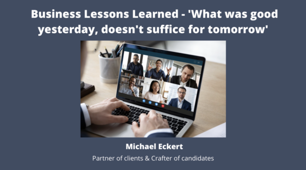 Business Lessons Learned – ‘What was good yesterday, doesn’t suffice for tomorrow’
