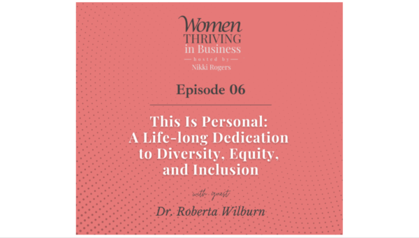 This is Personal: A Life-long Dedication to Diversity, Equity, and Inclusion —  with guest Dr. Roberta Wilburn