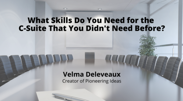 What Skills Do You Need for the C-Suite That You Didn’t Need Before?