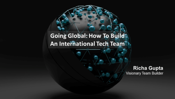 Going Global: How To Build An International Tech Team