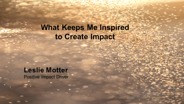 What Keeps Me Inspired to Create Impact