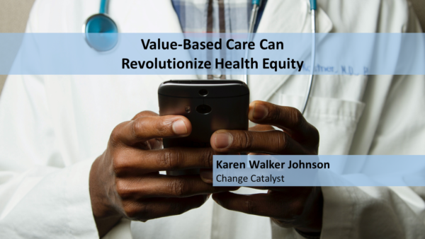 Value-Based Care Can Revolutionize Health Equity