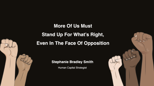More Of Us Must Stand Up For What’s Right,Even In The Face Of Opposition