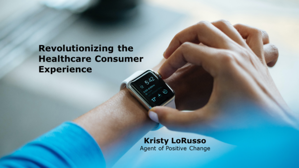 Revolutionizing the Healthcare Consumer Experience
