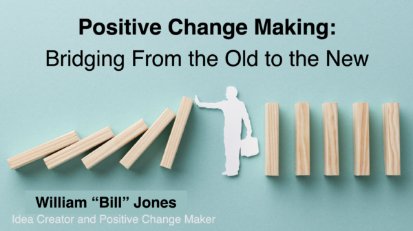 Positive Change Making: Bridging From the Old to the New