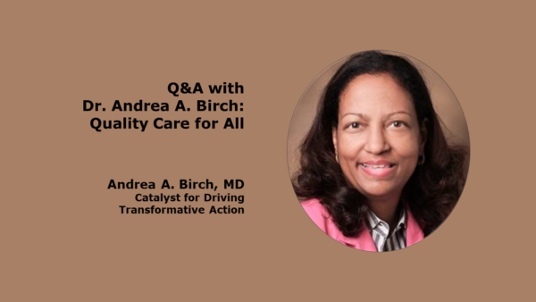 Q&A with Dr. Andrea A. Birch: Quality Care for All