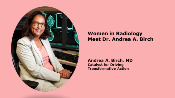 Women in Radiology: Meet Dr. Andrea A. Birch