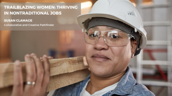 Trailblazing Women: Thriving in Nontraditional Jobs