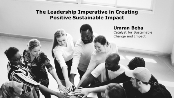 The Leadership Imperative in Creating Positive Sustainable Impact