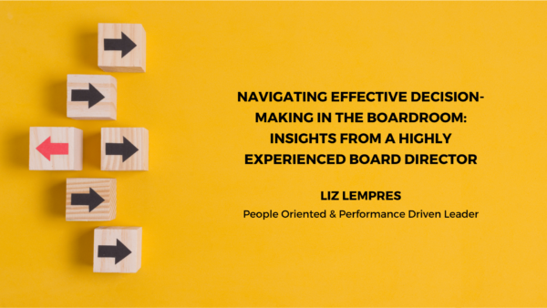 Navigating Effective Decision-Making in the Boardroom: Insights from a Highly Experienced Board Director