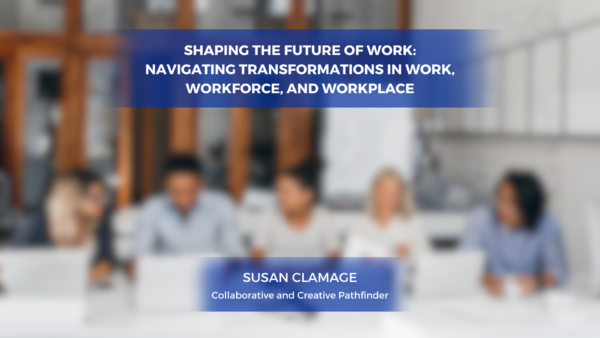 Shaping the Future of Work: Navigating Transformations in Work, Workforce, and Workplace