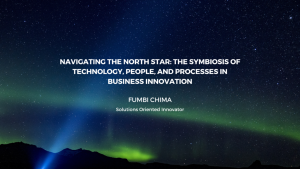 Navigating the North Star: The Symbiosis of Technology, People, and Processes in Business Innovation