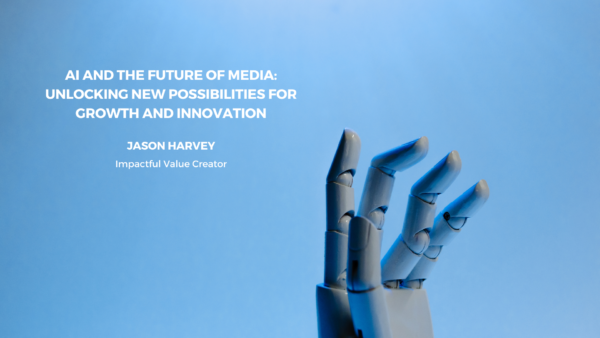 AI and the Future of Media: Unlocking New Possibilities for Growth and Innovation