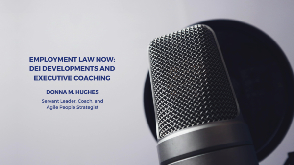 Employment Law Now: DEI Developments and Executive Coaching