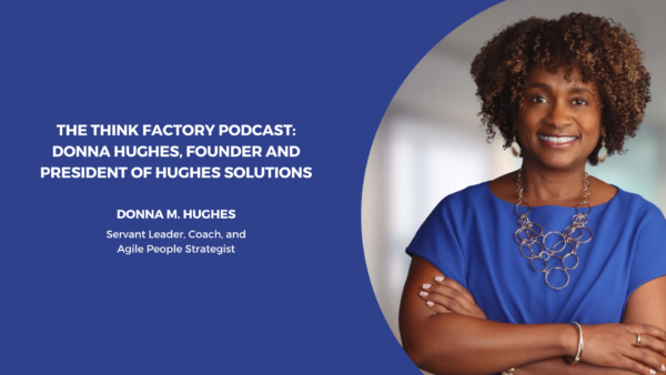 The Think Factory Podcast: Donna Hughes, Founder and President of Hughes Solutions