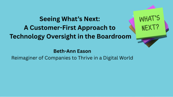 Seeing What’s Next: A Customer-First Approach to Technology Oversight in the Boardroom