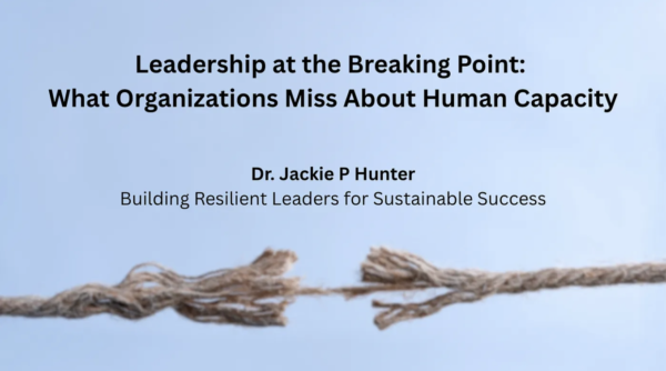 Leadership at the Breaking Point:What Organizations Miss About Human Capacity