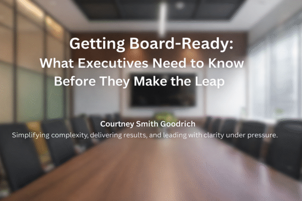Getting Board-Ready: What Executives Need to Know Before They Make the Leap