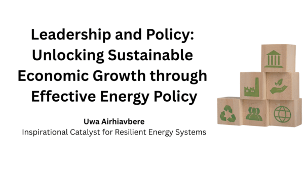 Leadership and Policy: Unlocking Sustainable Economic Growth through Effective Energy Policy