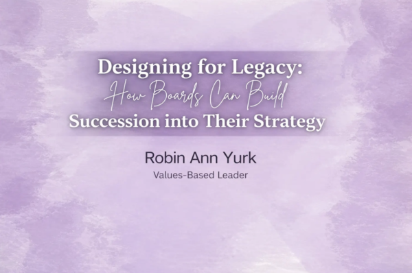 Designing for Legacy: How Boards Can Build Succession into Their Strategy