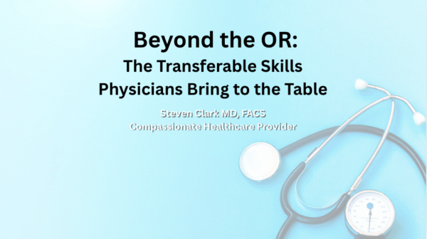 Beyond the OR: The Transferable Skills Physicians Bring to the Table