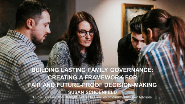 Building Lasting Family Governance: Creating a Framework for Fair and Future-Proof Decision-Making