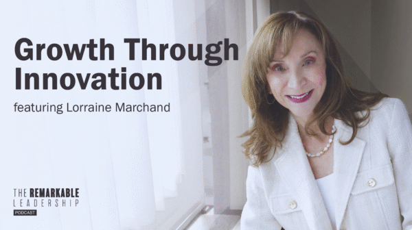 Growth Through Innovation with Lorraine Marchand