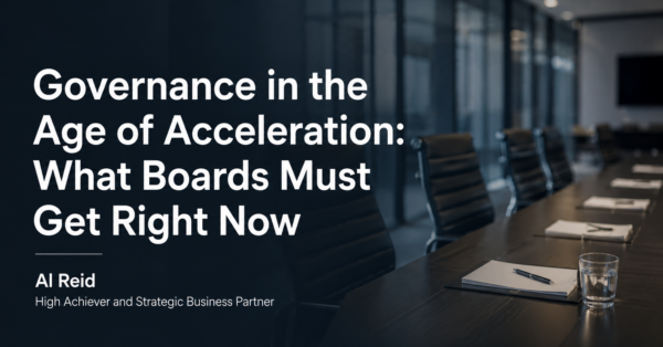 Governance in the Age of Acceleration: What Boards Must Get Right Now