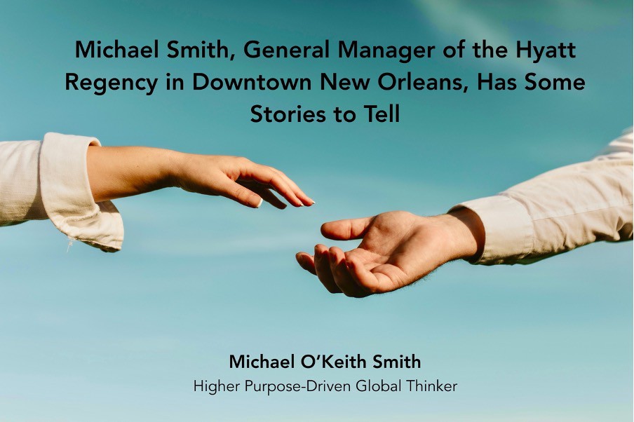 General Manager of the Hyatt Regency in Downtown New Orleans, Has Some Stories to Tell