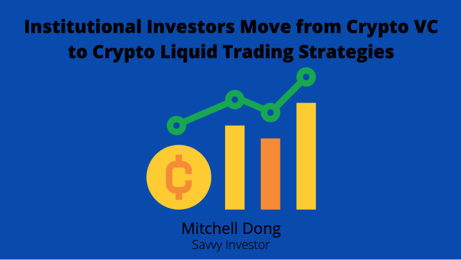Institutional Investors Move from Crypto VC to Crypto Liquid Trading Strategies