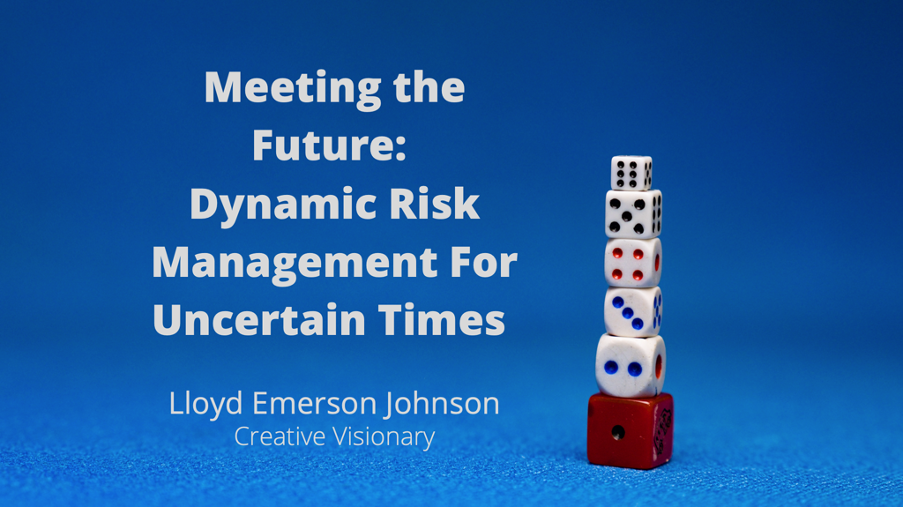 Meeting the Future: Dynamic Risk Management for Uncertain Times