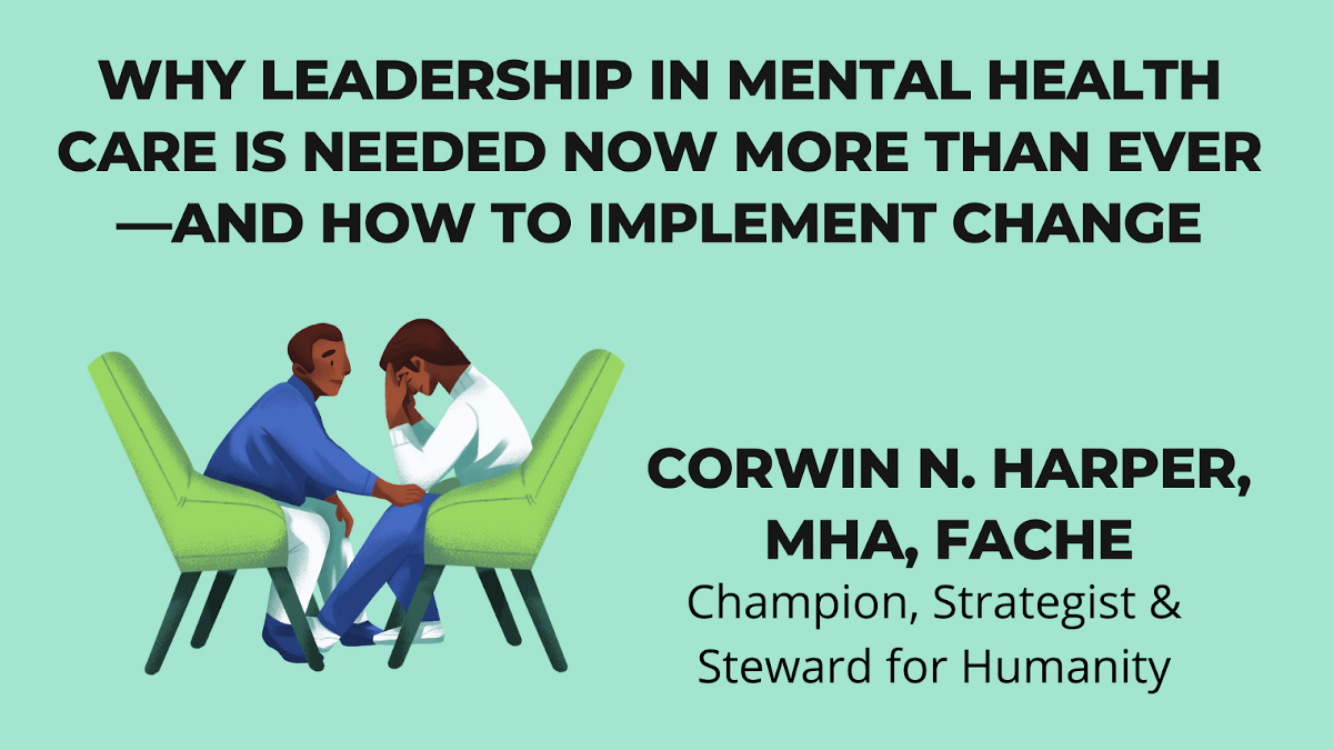 Why Leadership in Mental Health Care Is Needed Now More Than Ever — and How to Implement Change