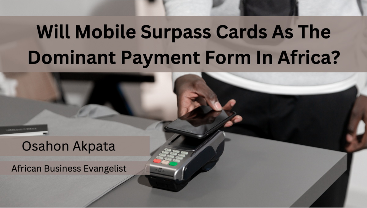 Will Mobile Surpass Cards As The Dominant Payment Form In Africa?