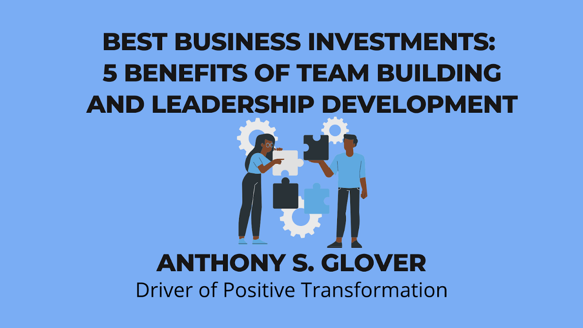Best Business Investments: 5 Benefits of Team Building and Leadership Development