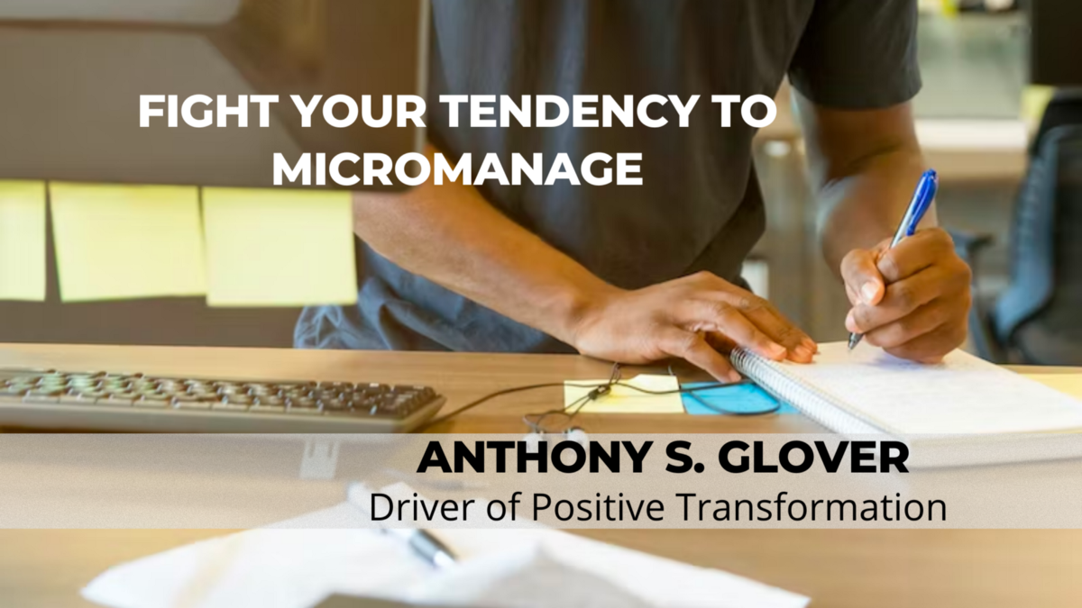 Fight Your Tendency to Micromanage
