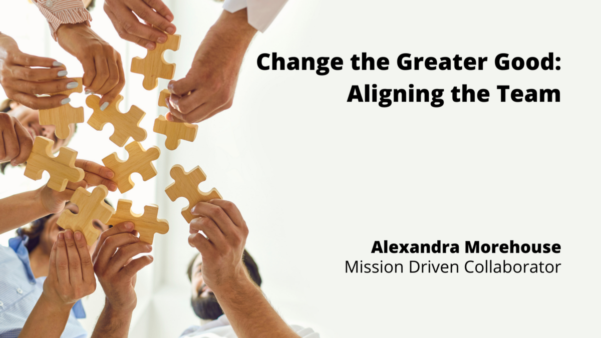 Change for the Greater Good: Aligning the Team