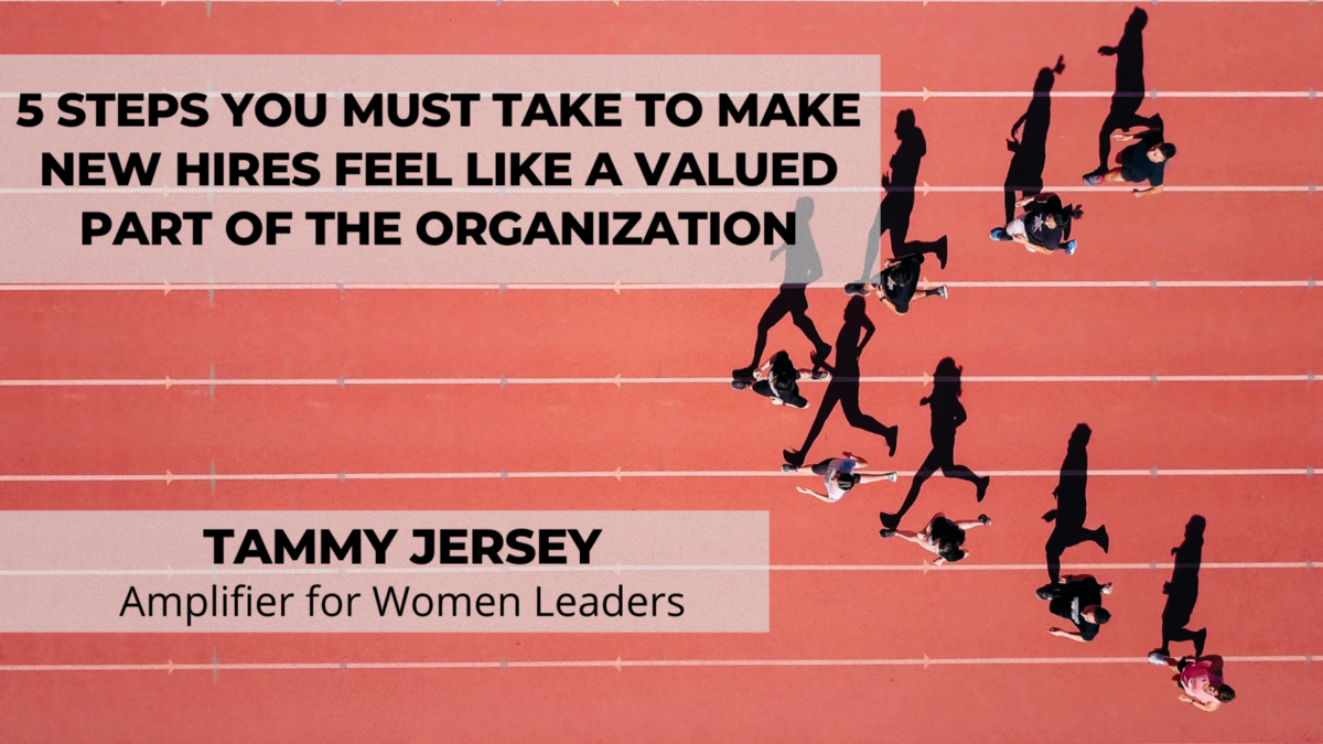 5 Steps You Must Take to Make New Hires Feel Like A Valued Part of the Organization – Tammy Jersey