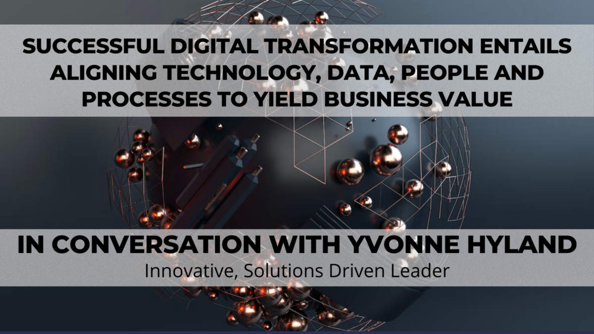 Successful Digital Transformation entails Aligning Technology, Data, People and Processes to Yield Business Value