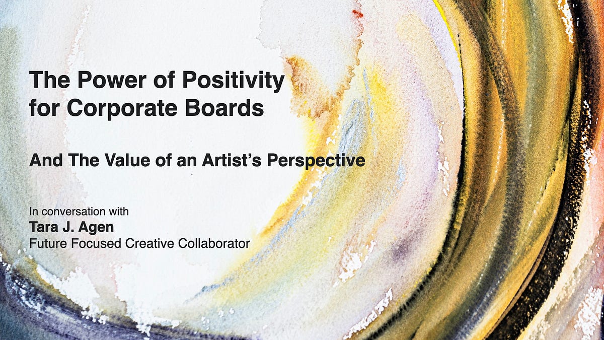 The Power of Positivity for Corporate Boards & The Value of an Artist’s Perspective on Innovation and Growth