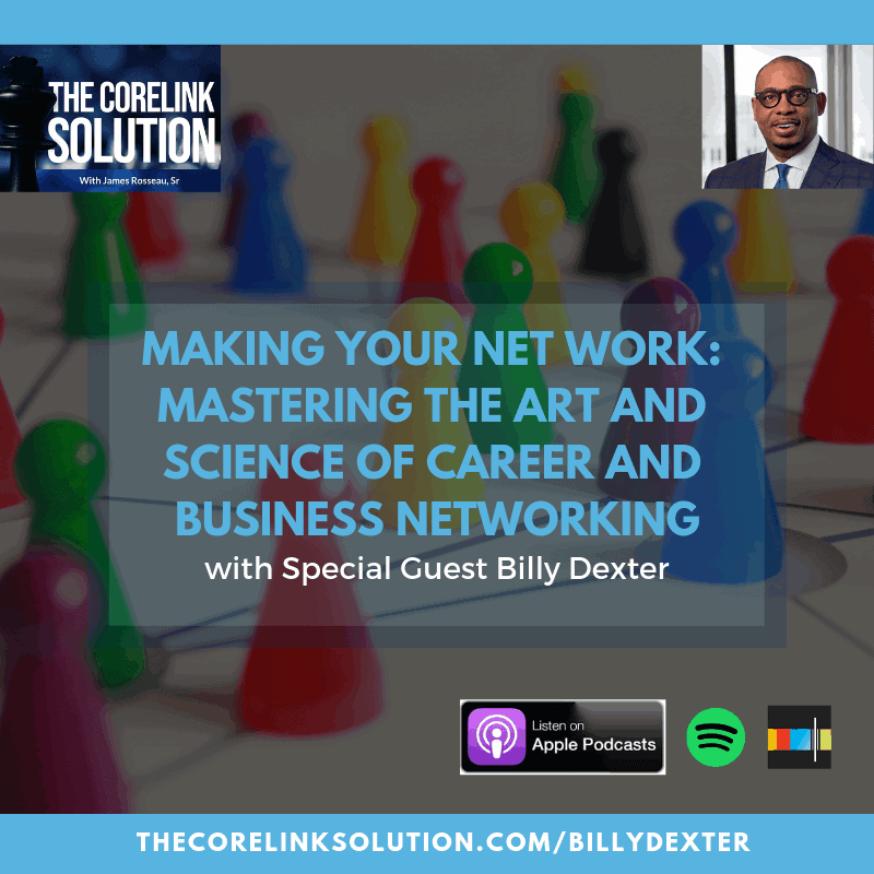 The CoreLink Solution Podcast: Making Your Net Work: Mastering the Art and Science of Career and Business Networking
