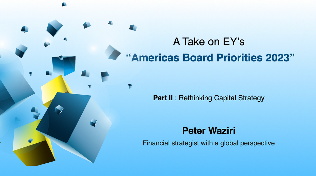 A Take on EY’s “Americas Board Priorities 2023: Rethinking Capital Strategy”