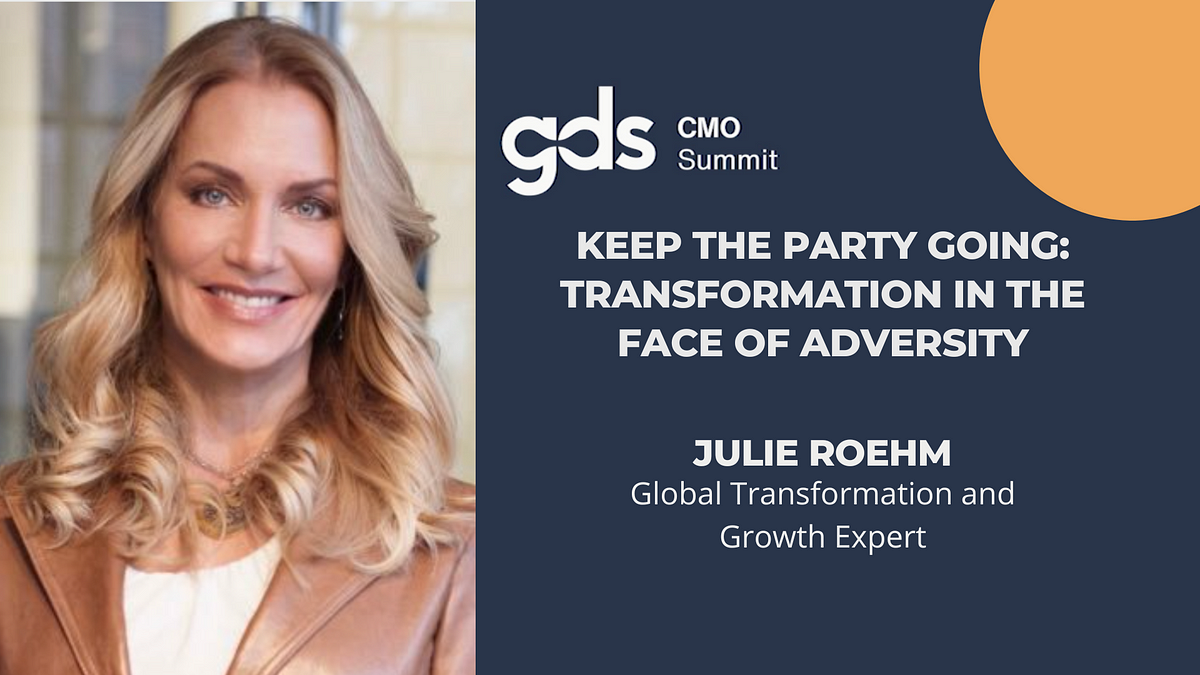 GDS CMO Summit – Keep the Party Going: Transformation in the Face of Adversity